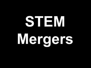 STEM
Mergers
 