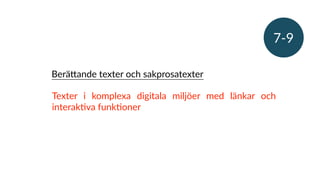 Texter i komplexa digitala miljöer med länkar och
interakRva funkRoner
BeräSande texter och sakprosatexter
7-9
 