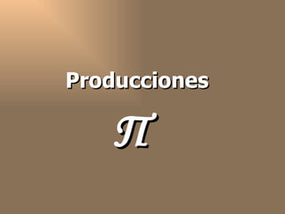 Producciones  Π 