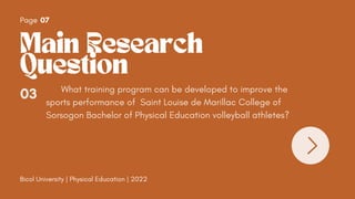 Main Research
Question
Page 07
03 What training program can be developed to improve the
sports performance of Saint Louise...