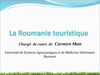 Chargé de cours dr. Carmen Man
Université de Sciences Agronomiques et de Médecine Vétérinaire
Bucarest
 