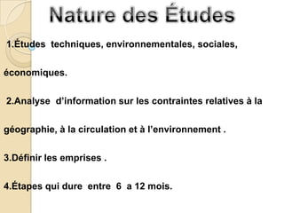 1.Études techniques, environnementales, sociales,


économiques.


2.Analyse d’information sur les contraintes relatives à la


géographie, à la circulation et à l’environnement .

3.Définir les emprises .


4.Étapes qui dure entre 6 a 12 mois.
 