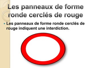    Les panneaux de forme ronde cerclés de
    rouge indiquent une interdiction.
 