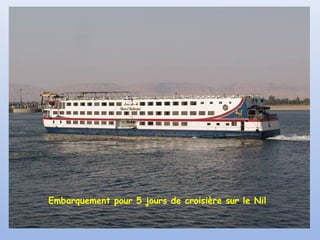 Embarquement pour 5 jours de croisière sur le Nil

 