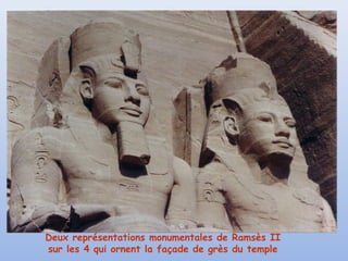 Deux représentations monumentales de Ramsès II
sur les 4 qui ornent la façade de grès du temple

 