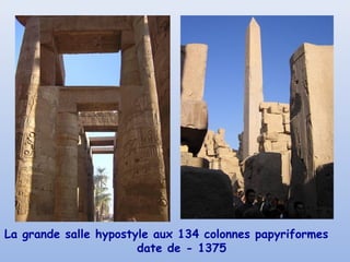 La grande salle hypostyle aux 134 colonnes papyriformes
date de - 1375
 