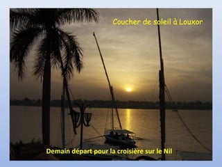 Coucher de soleil à Louxor
Demain départ pour la croisière sur le Nil
 
