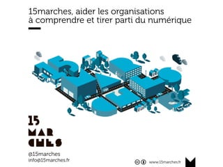 www.15marches.fr
Cette présentation est soumise à la Licence Creative Commons BY :
Vous êtes libres de réutiliser ce contenu, l’adapter ou le remixer.
Vous devez toujours citer ce document :
15marches, la Route du Futur, Mars 2016
Chez 15marches nous voulons aider les entreprises et organisations
à comprendre et tirer parti de la révolution numérique.
15marches.fr
La Route du Futur
 