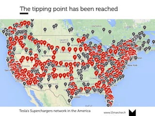 www.15marches.fr
The tipping point has been reached
Tesla’s Superchargers network in the America
 