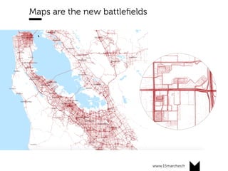 www.15marches.fr
Maps are the new battleﬁelds
 