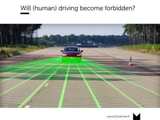 www.15marches.fr
@15marches
#LDTRA
stephane@15marches.fr
Will (human) driving become forbidden?
 