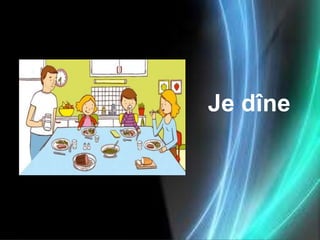 Je dîne
 