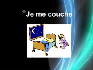 *Je me couche
 
