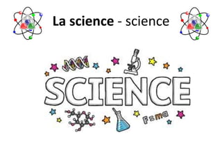 La science - science
 