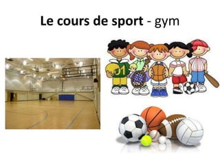 Le cours de sport - gym
 