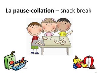 La pause-collation – snack break
 