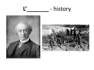 L’_______ - history
 