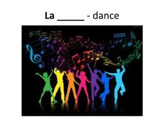 La _____ - dance
 