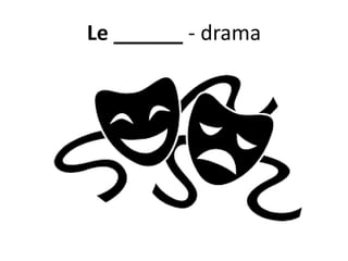 Le ______ - drama
 