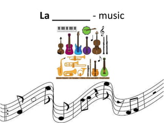 La _______ - music
 