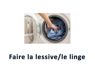 Faire la lessive/le linge

 
