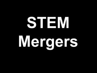 STEM
Mergers
 