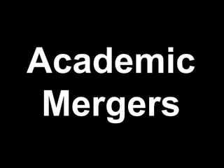 Academic
Mergers
 