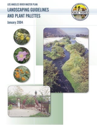 LOS ANGELES RIVER MASTER PLAN

LANDSCAPING GUIDELINES
AND PLANT PALETTES
January 2004
 