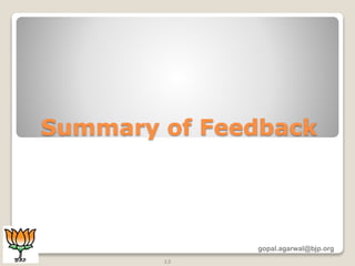 Summary of Feedback
gopal.agarwal@bjp.org
12
 
