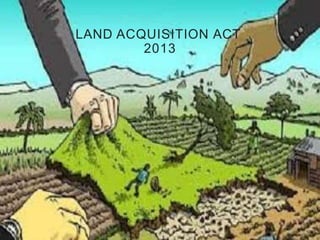 LAND ACQUISITION ACT
2013
 
