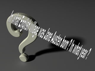 In what English village was Jane Austen born ? In what year ? 