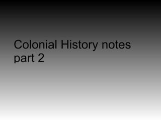 Colonial History notes
part 2
 