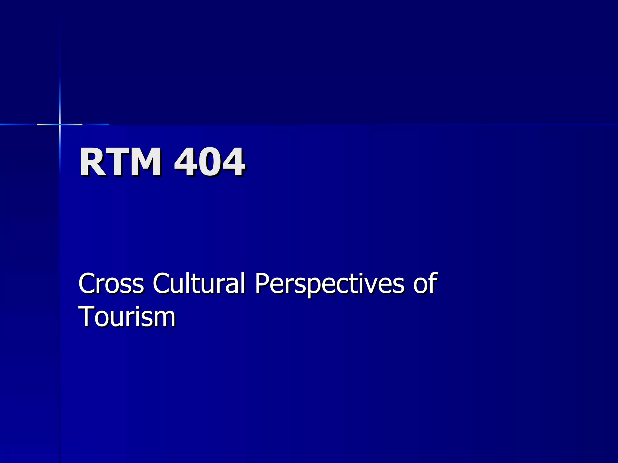RTM 404 Cross Cultural Perspectives of Tourism 
