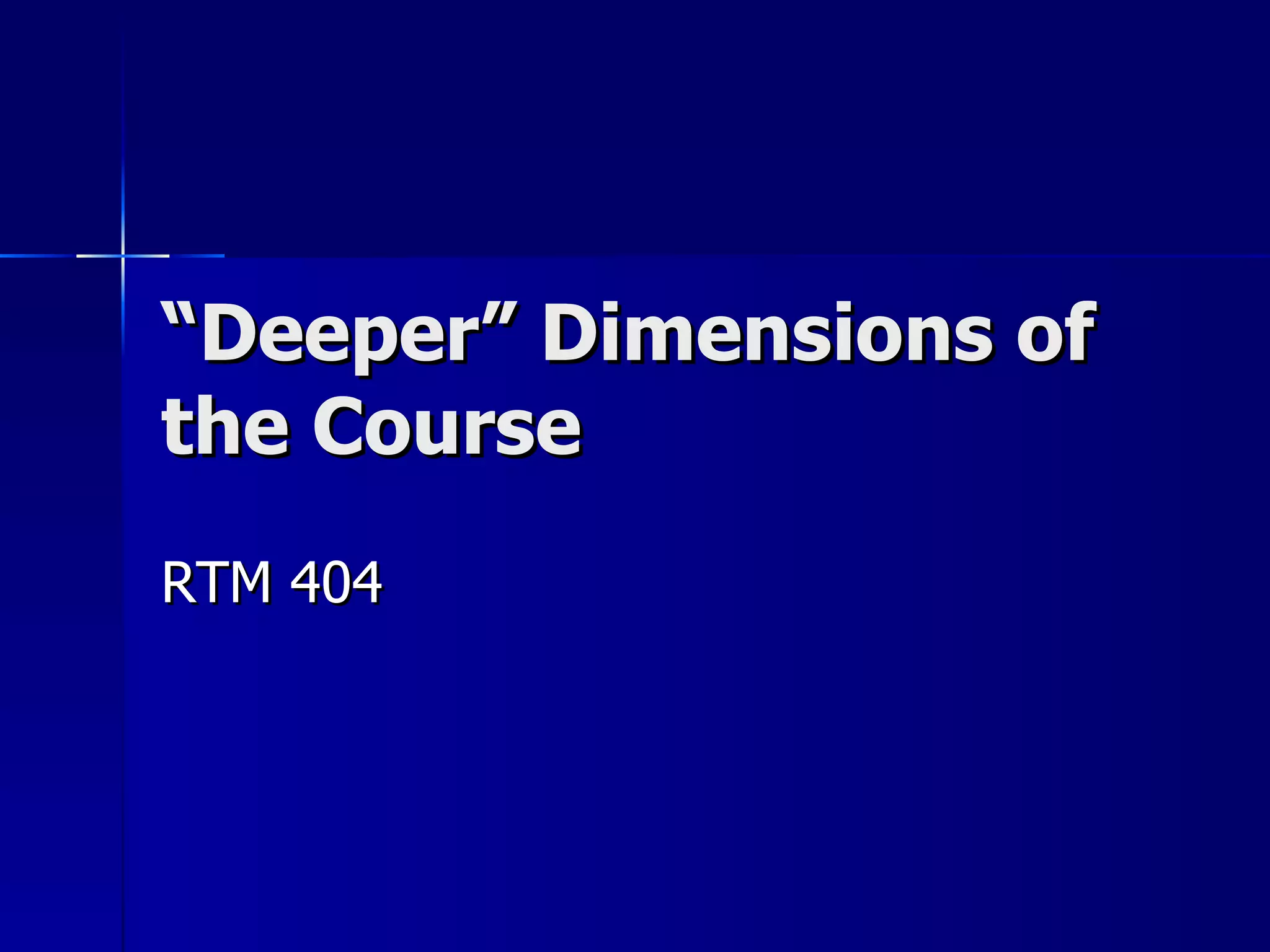 “ Deeper” Dimensions of the Course RTM 404 