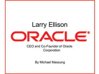 Larry Ellison CEO and Co-Founder of Oracle  Corporation  By Michael Massung 