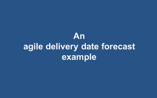 @LMaccherone @TheAgileCraft
An
agile  delivery  date  forecast
example  
 