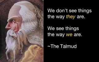 @LMaccherone @TheAgileCraft @LMaccherone @TheAgileCraft
We don't see things
the way they are.
We see things
the way we are.
~The Talmud
 