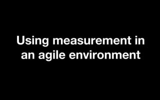 @LMaccherone @TheAgileCraft
Using measurement in
an agile environment
 