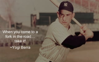 @LMaccherone @TheAgileCraft
When  you  come  to  a  
fork  in  the  road…  
take  it!
~Yogi  Berra
 