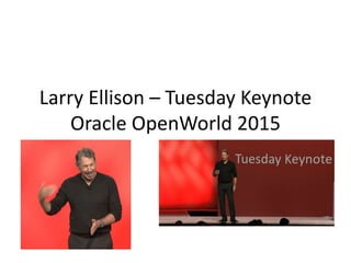 Larry Ellison – Tuesday Keynote
Oracle OpenWorld 2015
 