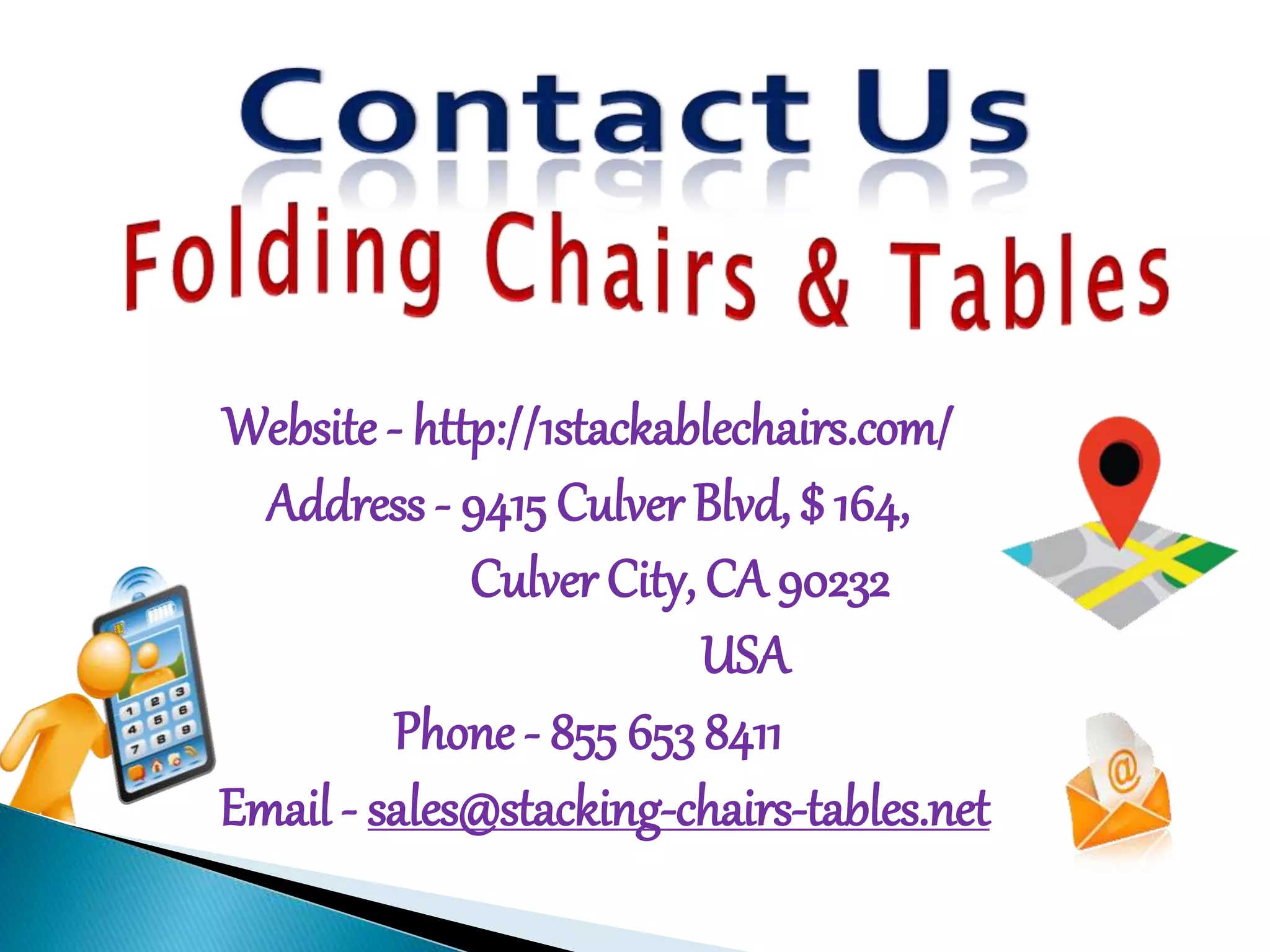 Website - http://1stackablechairs.com/
Address - 9415 Culver Blvd, $ 164,
Culver City, CA 90232
USA
Phone - 855 653 8411
Email - sales@stacking-chairs-tables.net
 