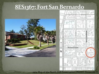 8ES1367: Fort San Bernardo




                                                         Barcelona Street
                                       Brainerd Street

                                N




      1974 Map of the North Hill Preservation District, Pensacola Fl
 