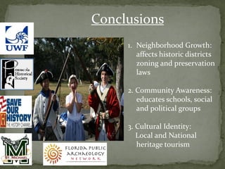 Conclusions
     1. Neighborhood Growth:
        affects historic districts
        zoning and preservation
        laws

     2. Community Awareness:
        educates schools, social
        and political groups

     3. Cultural Identity:
        Local and National
        heritage tourism
 
