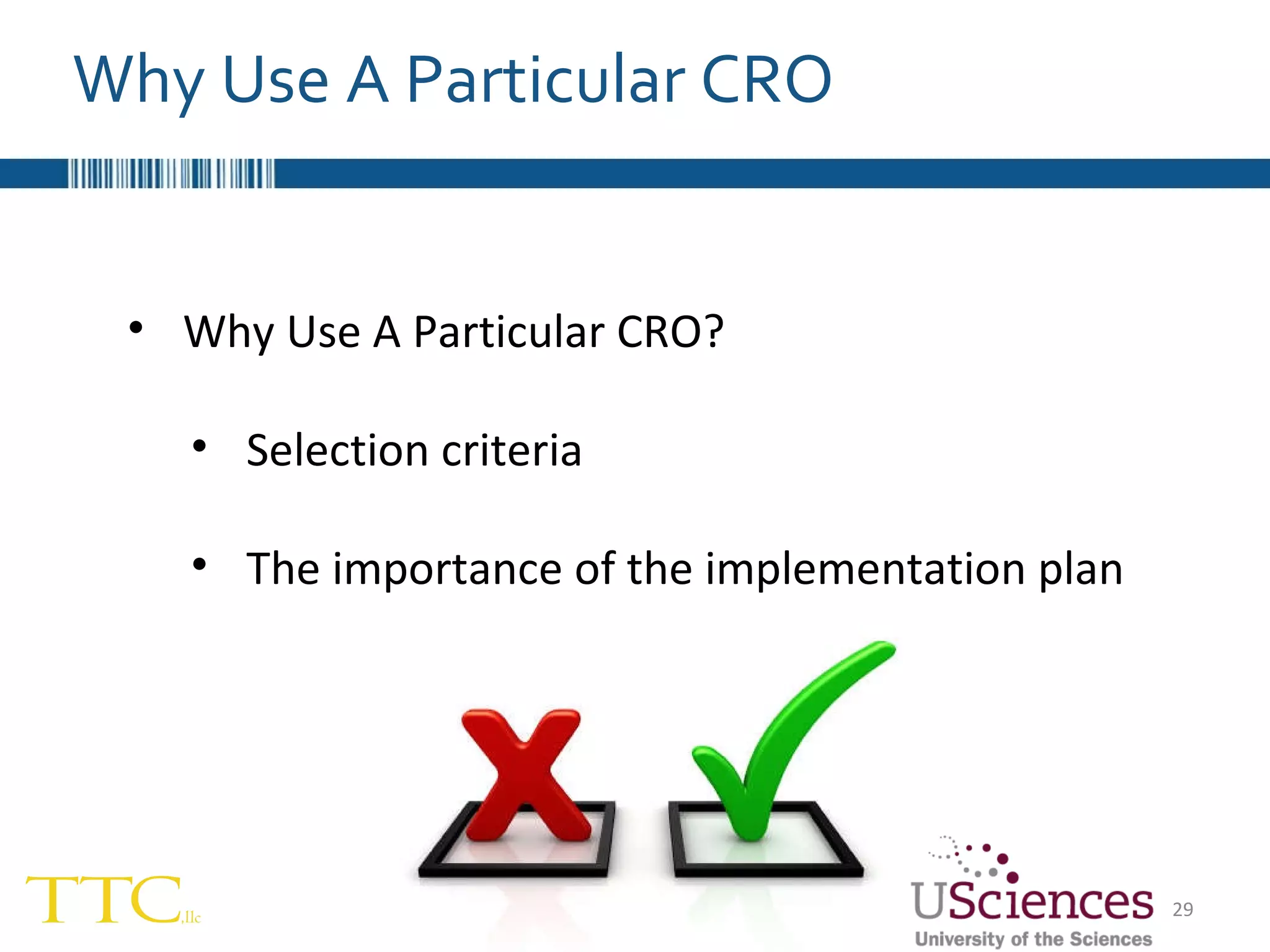 Why Use A Particular CRO Why Use A Particular CRO? Selection criteria The importance of the implementation plan 