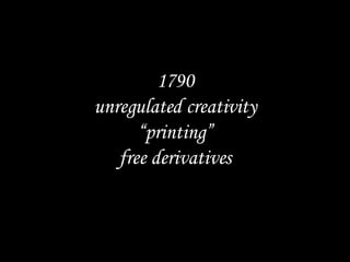 1790 unregulated creativity “printing” free derivatives 14 years 