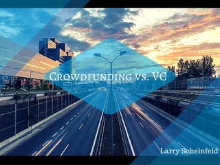 Larry Scheinfeld: What's the Proper Route?: Crowdfunding vs. VC