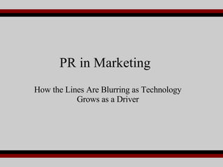 PR in Marketing How the Lines Are Blurring as Technology Grows as a Driver 