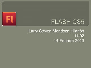 Larry Steven Mendoza Hilarión
                       11-02
             14-Febrero-2013
 