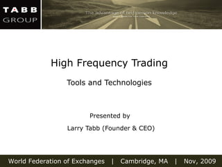 High Frequency Trading  Tools and Technologies   Presented by  Larry Tabb (Founder & CEO) 