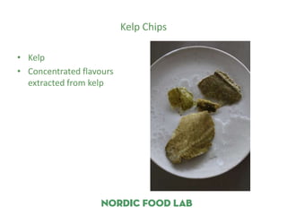Kelp Chips

• Kelp
• Concentrated flavours
  extracted from kelp
 